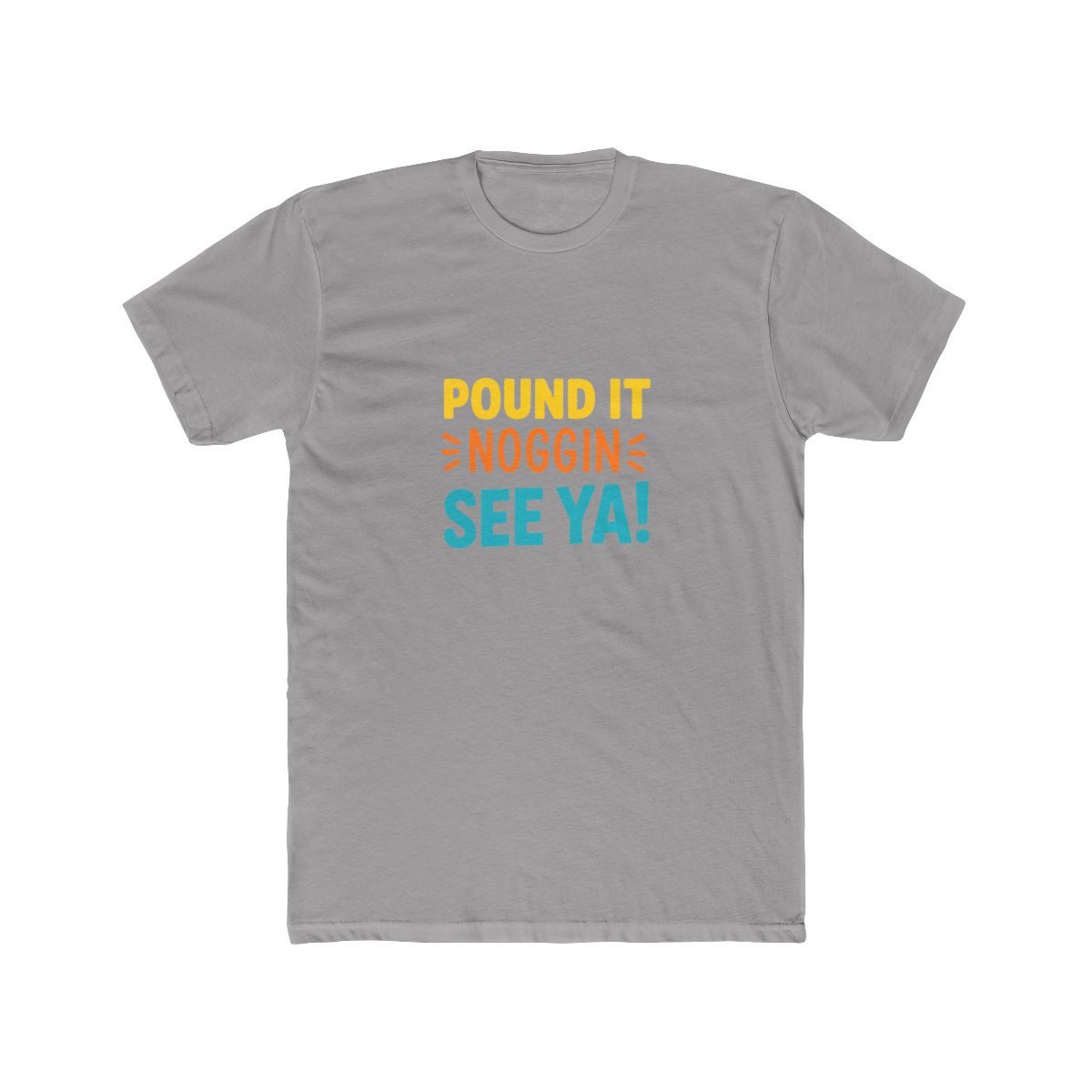 Pound It Noggin See Ya Funny T-Shirt