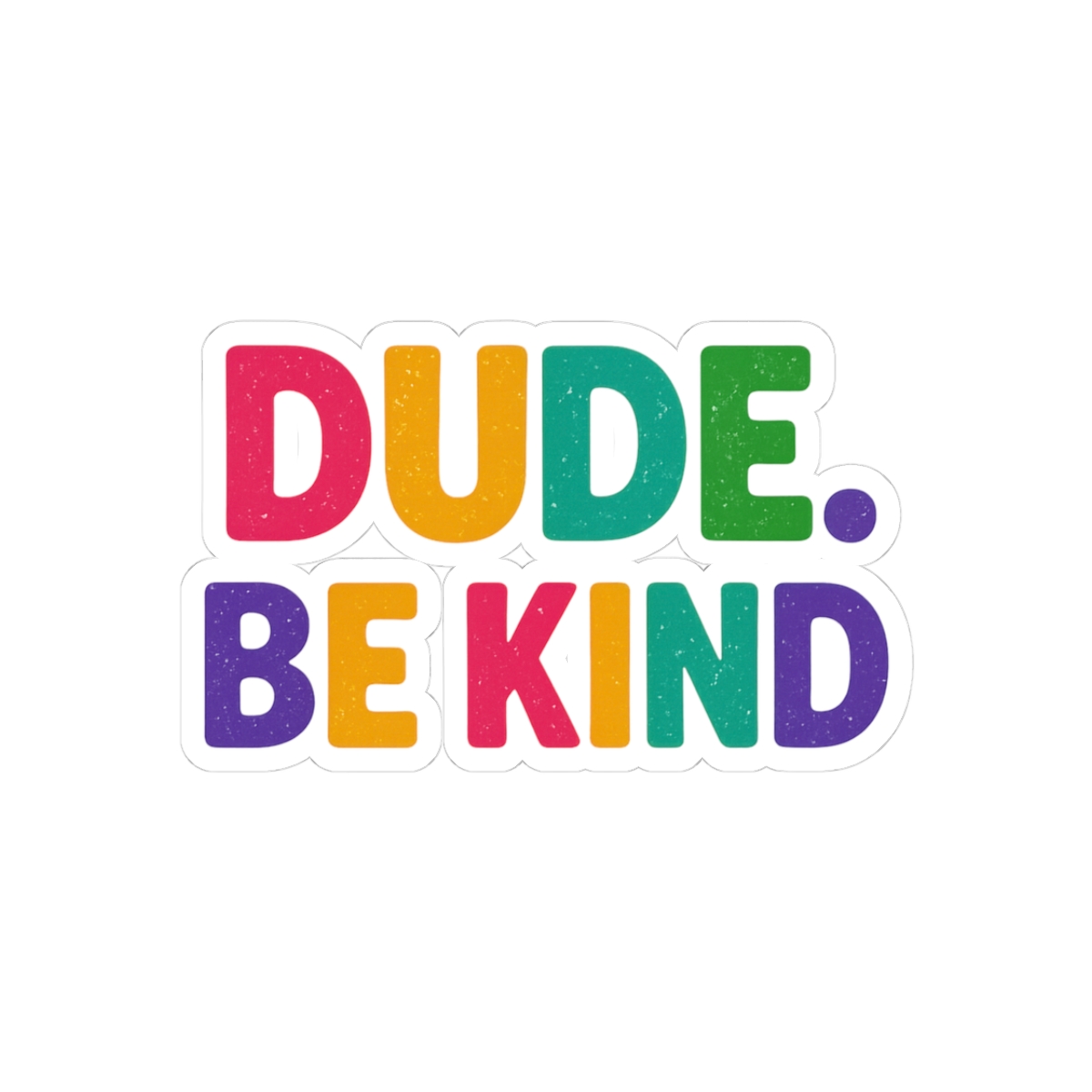 Dude Be Kind No Bullying Anti-Bullying Sticker