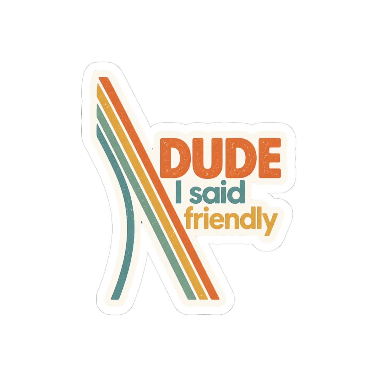 Retro Dude I Said Friendly Retro Design Sticker