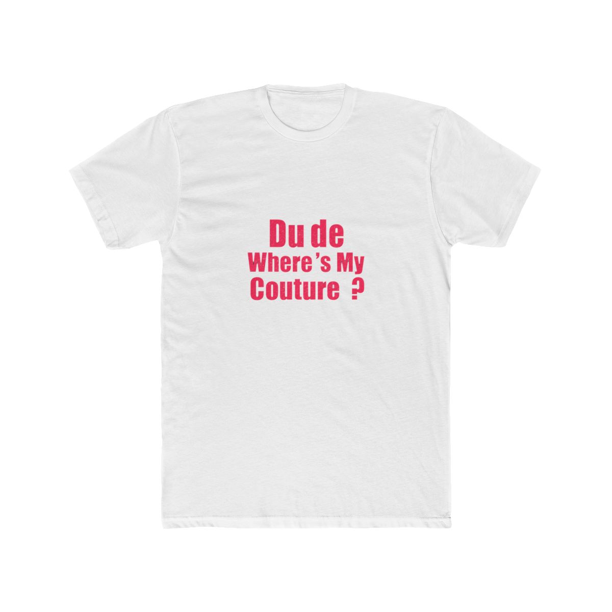 Dude Where's My Couture Sarcastic Funny Saying T-Shirt