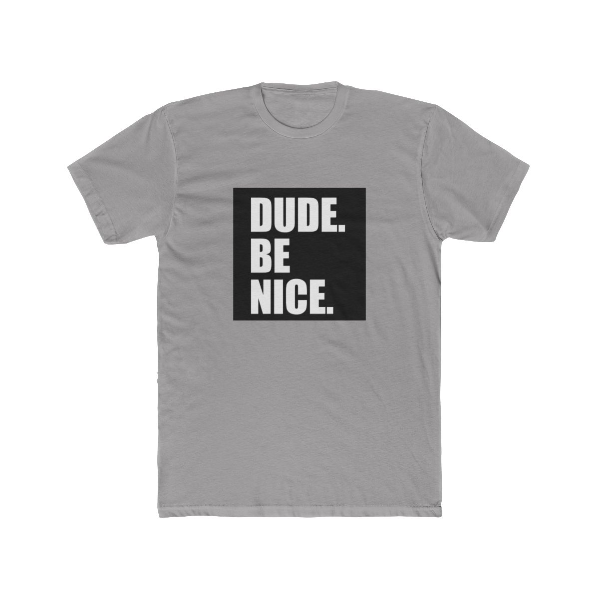 dude, be nice" T-Shirt