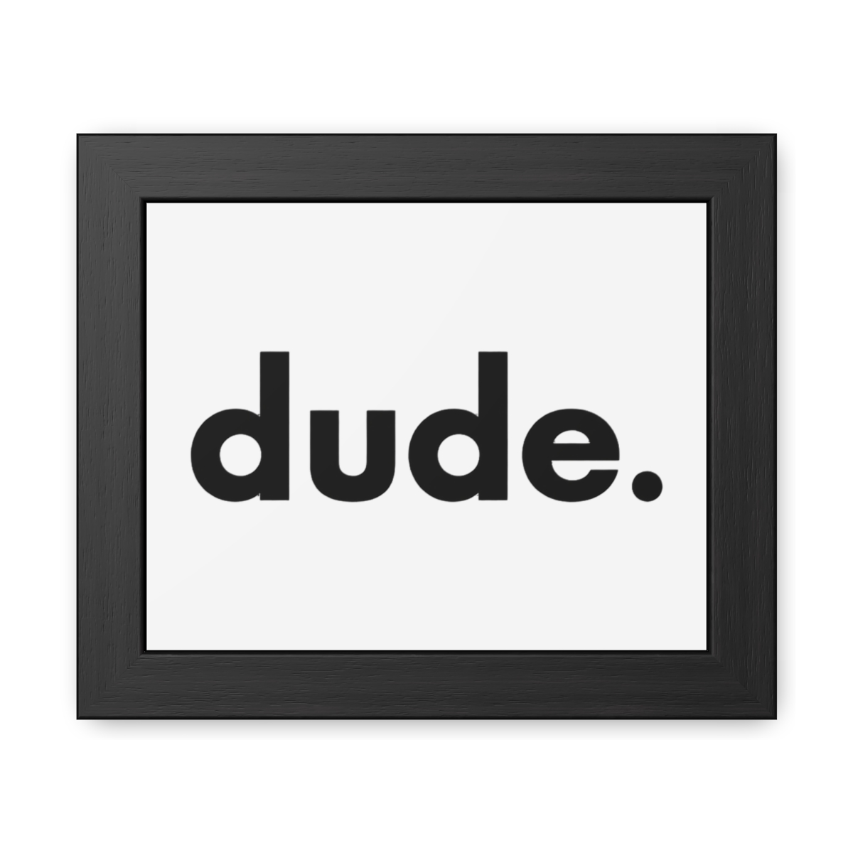 Dude Bold Text Framed Poster